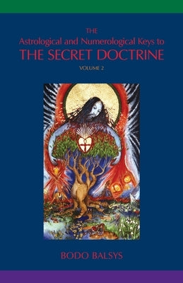 The Astrological and Numerological Keys to The Secret Doctrine Vol.2 by Balsys, Bodo