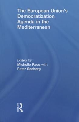 The European Union's Democratization Agenda in the Mediterranean by Pace, Michelle