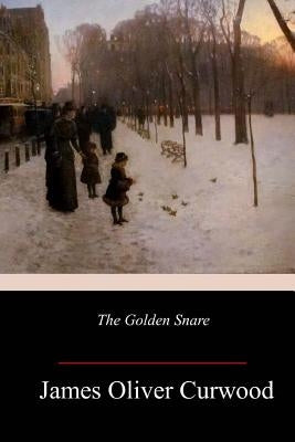 The Golden Snare by Curwood, James Oliver
