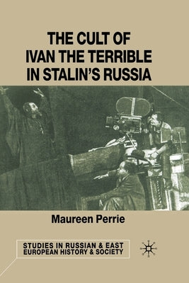 The Cult of Ivan the Terrible in Stalin's Russia by Perrie, M.