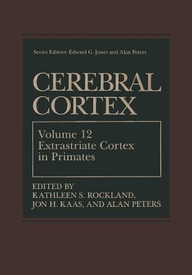 Cerebral Cortex: Volume 12: Extrastriate Cortex in Primates by Rockland, Kathleen S.
