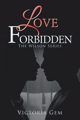 Love Forbidden: The Wilson Series by Gem, Victoria