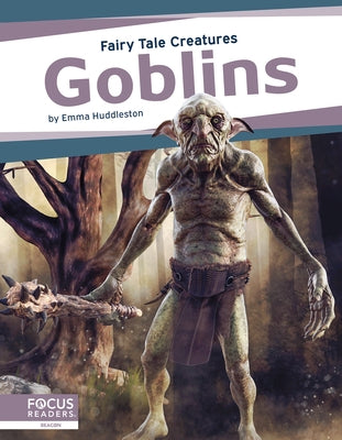 Goblins: Fairy Tale Creatures by Huddleston, Emma