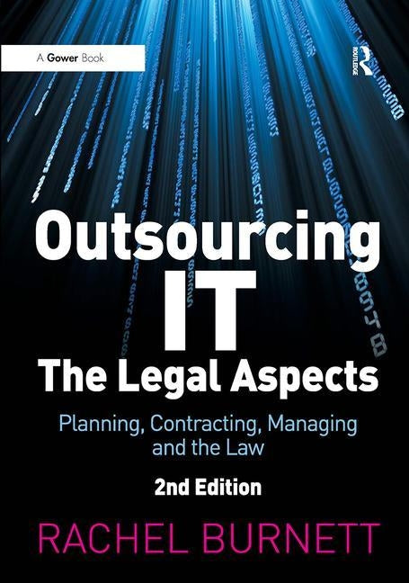 Outsourcing It - The Legal Aspects: Planning, Contracting, Managing and the Law by Burnett, Rachel