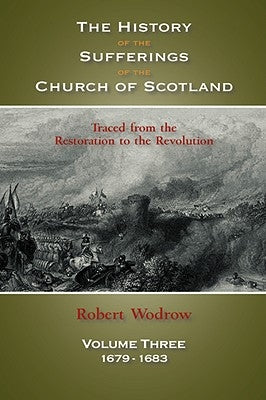 The History of the Sufferings of the Church of Scotland: Volume 3 by Wodrow, Robert