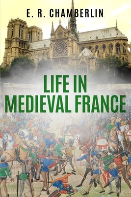 Life in Medieval France by Chamberlin, E. R.