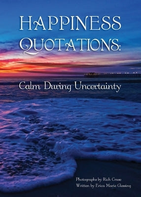 Happiness Quotations: Calm During Uncertainty by Glessing, Erica Marie