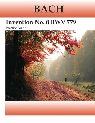 Bach Invention No. 8 BWV 779 Practice Guide: Practice Guide by Kravchuk, Michael