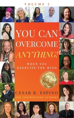 You Can Overcome Anything!: Volume 2 When You Exercise The Mind by Bravo, Mel R.