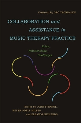 Collaboration and Assistance in Music Therapy Practice: Roles, Relationships, Challenges by Strange, John