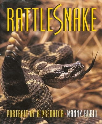 Rattlesnake: Portrait of a Predator by Rubio, Manny