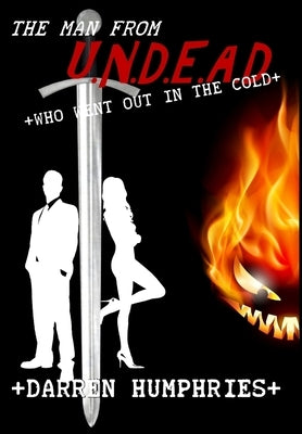 The Man From U.N.D.E.A.D. Who Went Out In The Cold by Humphries, Darren