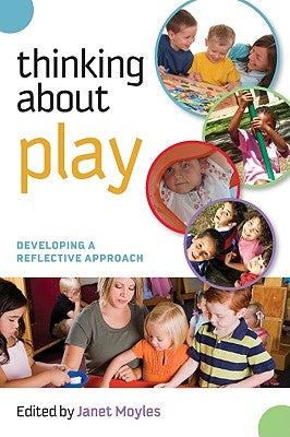 Thinking about Play: Developing a Reflective Approach by Moyles, Janet