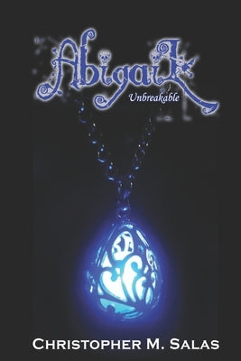 Abigail: Unbreakable by Salas, Christopher M.
