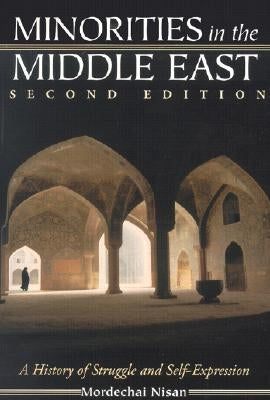 Minorities in the Middle East: A History of Struggle and Self-Expression by Nisan, Mordechai