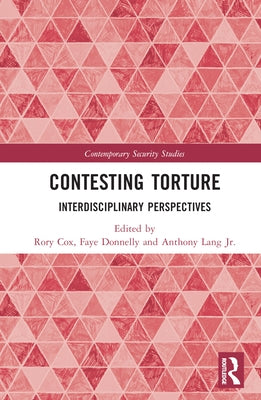 Contesting Torture: Interdisciplinary Perspectives by Cox, Rory