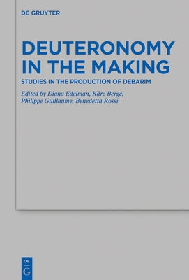 Deuteronomy in the Making: Studies in the Production of Debarim by Edelman, Diana