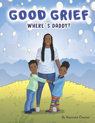 Good Grief: Where's Daddy by Chester, Raynisha