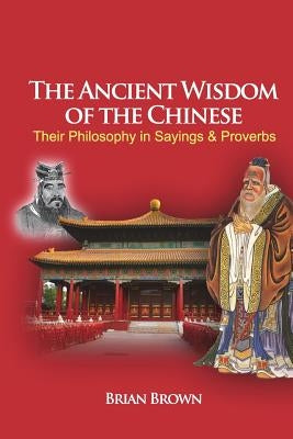 The Ancient Wisdom of the Chinese: Their Philosophy in Sayings and Proverbs by Sang, Ly Hoi