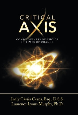 Critical Axis: Consciousness of Choice in Times of Change by Cesna Esq D. S. S., Inely Cássia