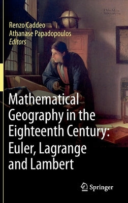 Mathematical Geography in the Eighteenth Century: Euler, Lagrange and Lambert by Caddeo, Renzo
