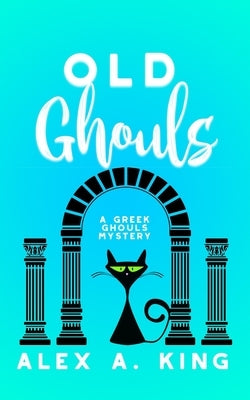 Old Ghouls by King, Alex a.