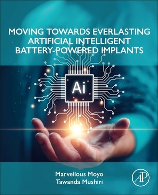 Moving Towards Everlasting Artificial Intelligent Battery-Powered Implants by Moyo, Marvellous