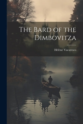 The Bard of the Dimbovitza by Vacaresco, Hélène