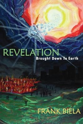 Revelation Brought Down to Earth by Biela, Frank