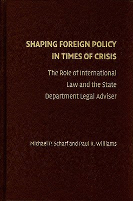 Shaping Foreign Policy in Times of Crisis by Scharf, Michael P.