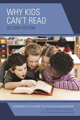 Why Kids Can't Read: Continuing to Challenge the Status Quo in Education by Riccards, Patrick R.