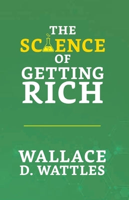 The Science of Getting Rich by Wattles, Wallace D.