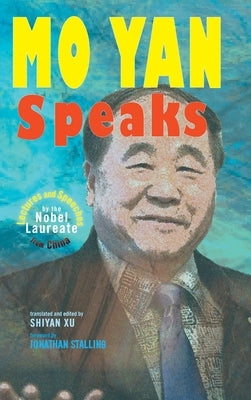 Mo Yan Speaks: Lectures and Speeches by the Nobel Laureate from China by Yan, Mo