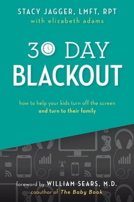 30 Day Blackout: How to help your kids turn off the screen and turn to their family by Adams, Elizabeth