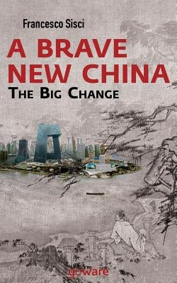 A Brave New China. The big Change by Sisci, Francesco