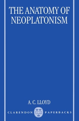 The Anatomy of Neoplatonism by Lloyd, A. C.