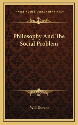Philosophy And The Social Problem by Durant, Will