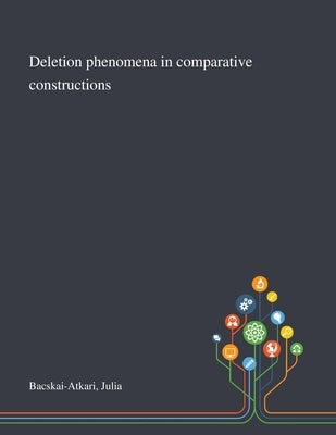Deletion Phenomena in Comparative Constructions by Bacskai-Atkari, Julia