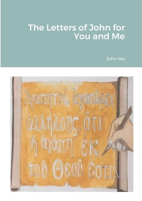 The Letters of John for You and Me by Iles, John