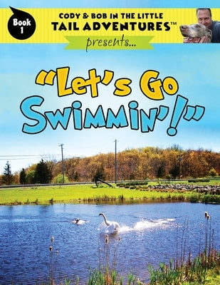 Cody & Bob In The Little Tail Adventures: Let's Go Swimmin'! by Wolff, Bob