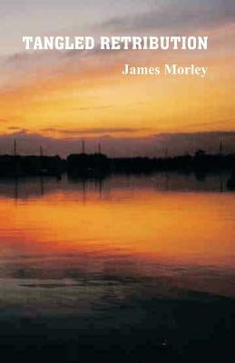 Tangled Retribution by Morley, James