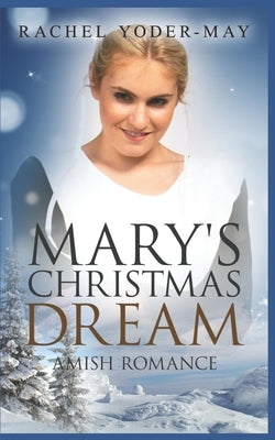 Mary's Christmas Dream by Yoder, Rachel