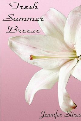 Fresh Summer Breeze by Stires, Jennifer