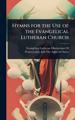 Hymns for the Use of the Evangelical Lutheran Church by Evangelical Lutheran Ministerium of P