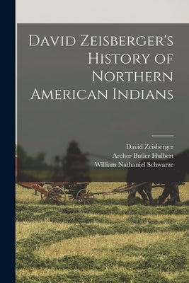 David Zeisberger's History of Northern American Indians by Hulbert, Archer Butler