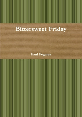 Bittersweet Friday by Pegasus, Paul