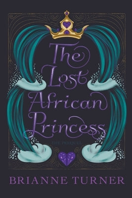 The Lost African Princess: The Prequel by Turner, Brianne