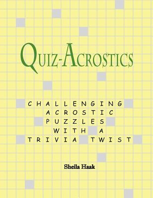 Quiz-Acrostics: Challenging acrostic puzzles with a trivia twist by Haak, Sheila