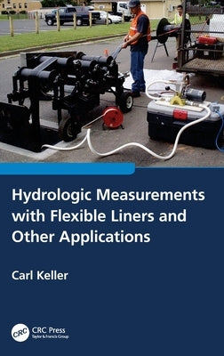 Hydrologic Measurements with Flexible Liners and Other Applications by Keller, Carl