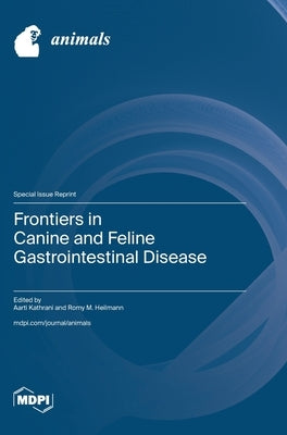 Frontiers in Canine and Feline Gastrointestinal Disease by Kathrani, Aarti